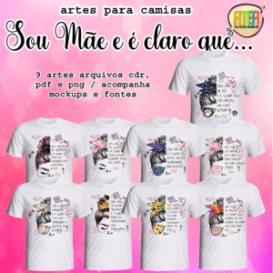 ESTAMPAS EU SOU MÃE E É CLARO QUE ... CAMISAS