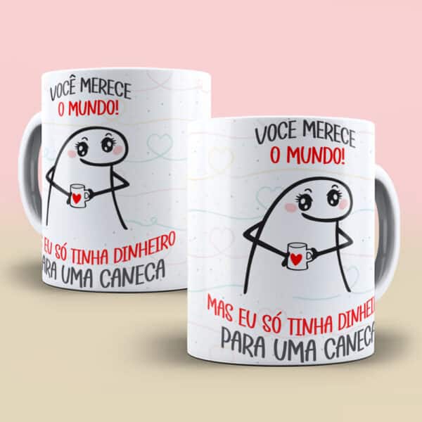 ESTAMPA VOCÊ MERECE O MUNDO CANECA FLORK