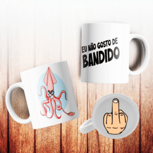 ESTAMPA EU NÃO GOSTO DE BANDIDO CANECA